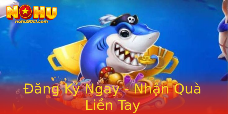 Đăng Ký Ngay - Nhận Quà Liền Tay
