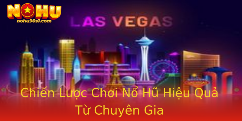 Chiến Lược Chơi Nổ Hũ Hiệu Quả Từ Chuyên Gia