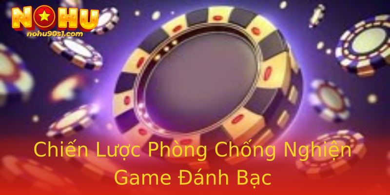 Chiến Lược Phòng Chống Nghiện Game Đánh Bạc