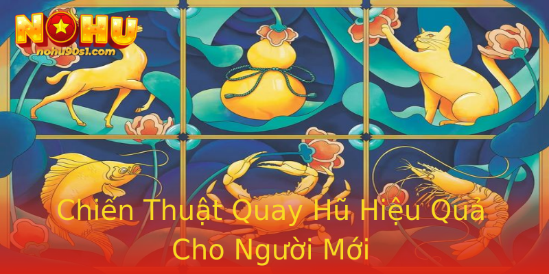 Chiến Thuật Quay Hũ Hiệu Quả Cho Người Mới