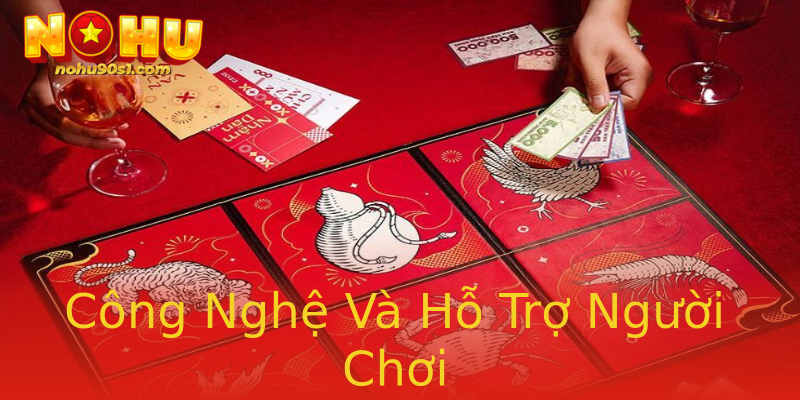 Công Nghệ Và Hỗ Trợ Người Chơi