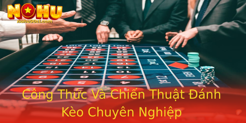 Công Thức Và Chiến Thuật Đánh Kèo Chuyên Nghiệp