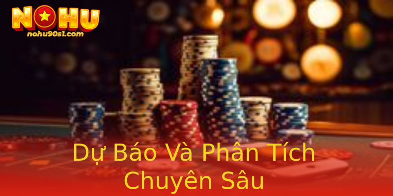 Dự Báo Và Phân Tích Chuyên Sâu