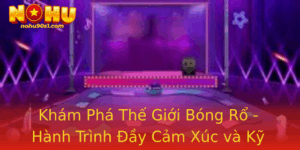 Kham Pha The Gioi Bong Ro Hanh Trinh Ay Cam Xuc Va Ky Nang