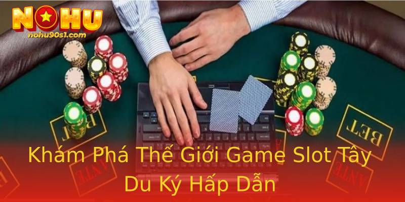 Khám Phá Thế Giới Game Slot Tây Du Ký Hấp Dẫn