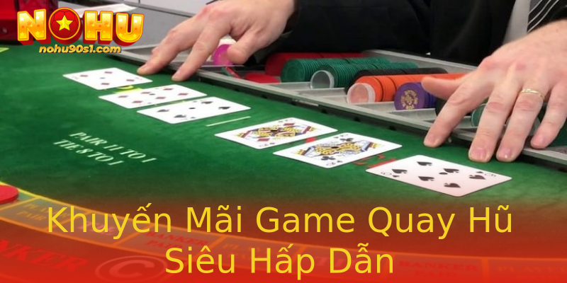 Khuyến Mãi Game Quay Hũ Siêu Hấp Dẫn