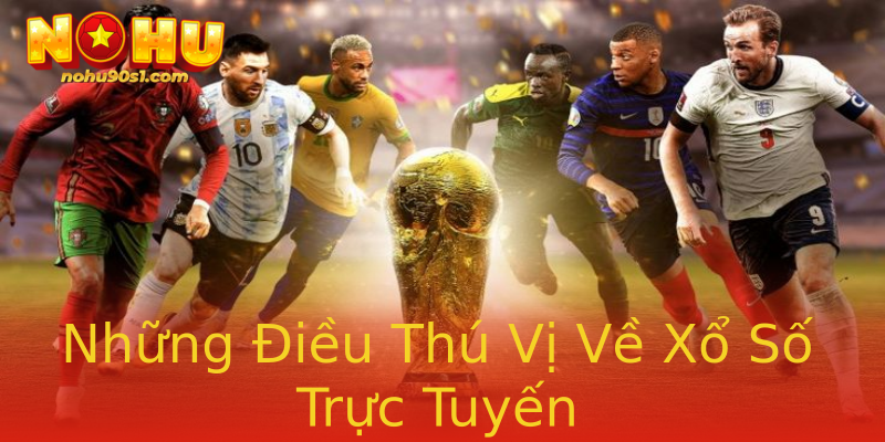 Những Điều Thú Vị Về Xổ Số Trực Tuyến