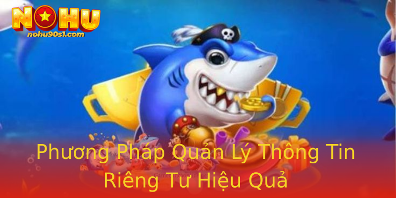 Phương Pháp Quản Lý Thông Tin Riêng Tư Hiệu Quả