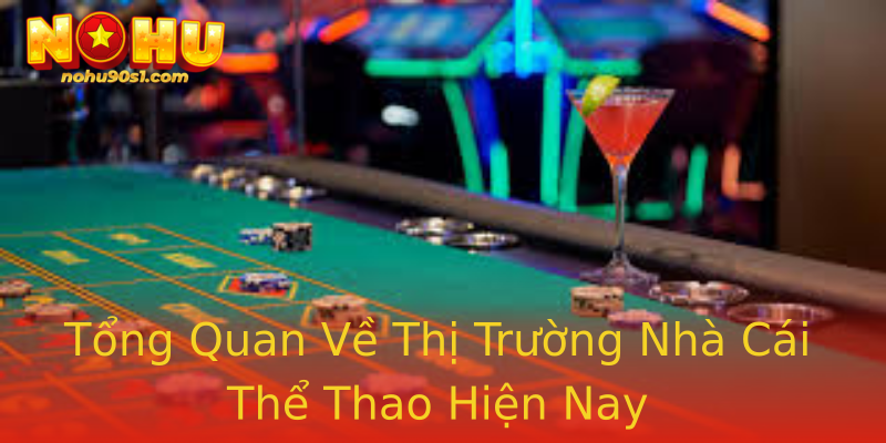 Tổng Quan Về Thị Trường Nhà Cái Thể Thao Hiện Nay