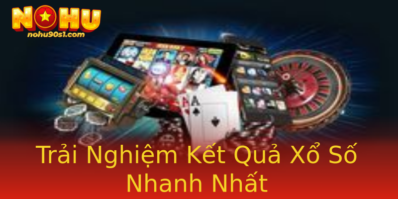 Trải Nghiệm Kết Quả Xổ Số Nhanh Nhất